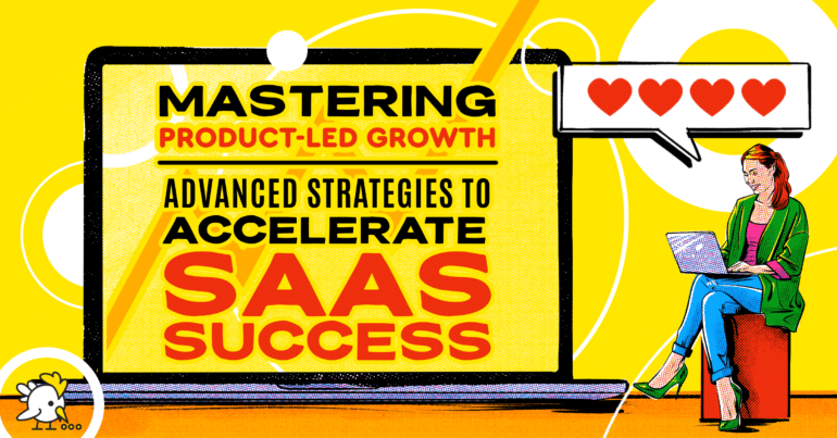 Mastering Product-Led Growth: Advanced Strategies To Accelerate Saas Success