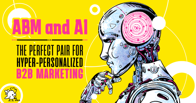 Ai And Abm: The Perfect Pair For Hyper-Personalized B2B Marketing