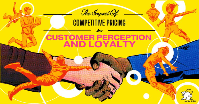 The Impact of Competitive Pricing on Customer Perception and Loyalty